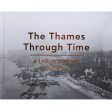 The Thames Through Time - A Liquid History Book For Discount