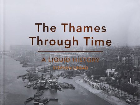 The Thames Through Time - A Liquid History Book For Discount