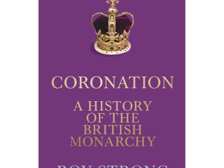 Coronation - A History Of The British Monarchy Book by Roy Strong For Sale