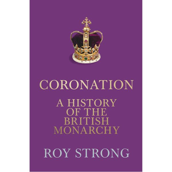 Coronation - A History Of The British Monarchy Book by Roy Strong For Sale